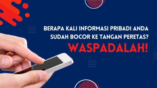 Waspadalah! Berapa Kali Informasi Pribadi Anda Sudah Bocor ke Tangan Peretas?